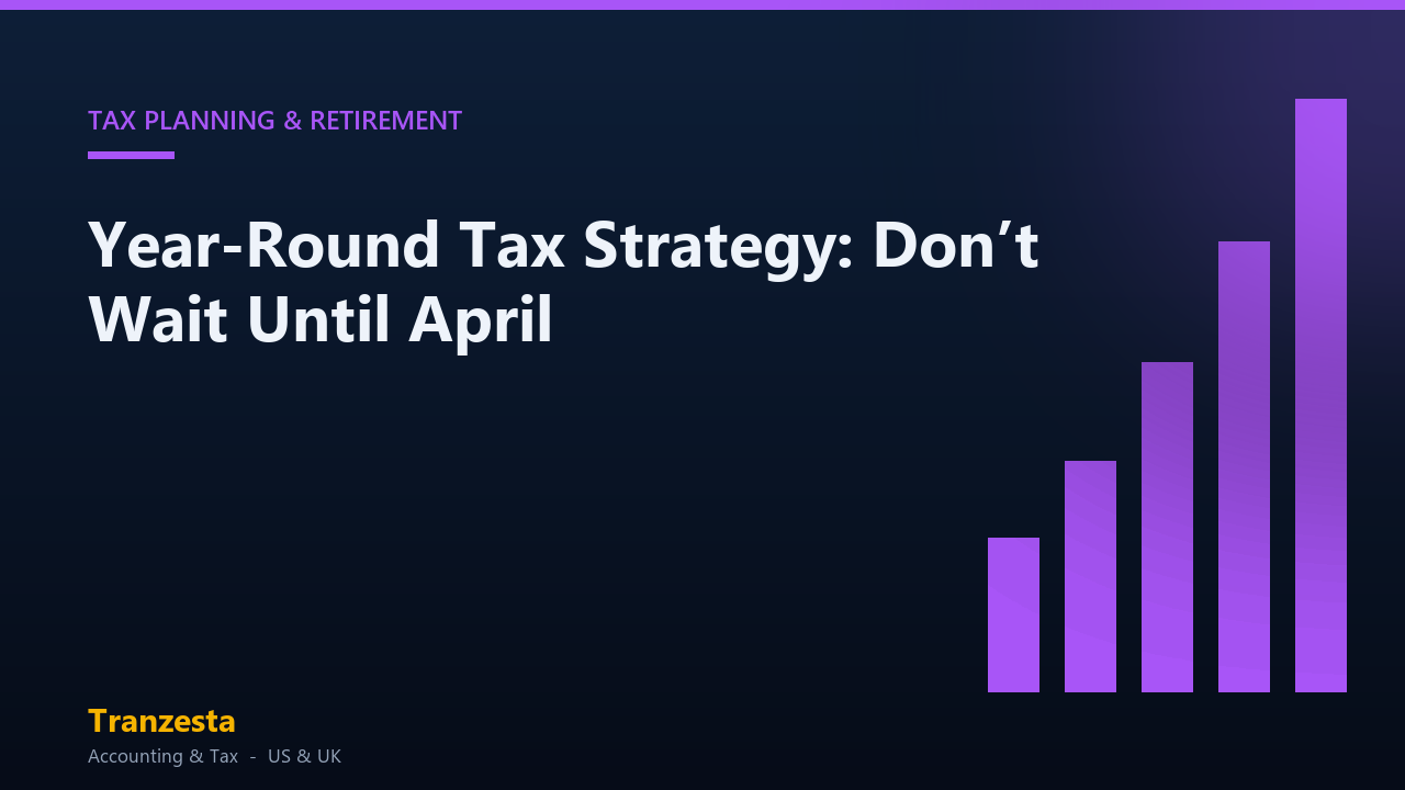 Year-Round Tax Strategy: Don’t Wait Until April